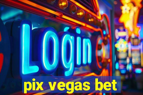 pix vegas bet