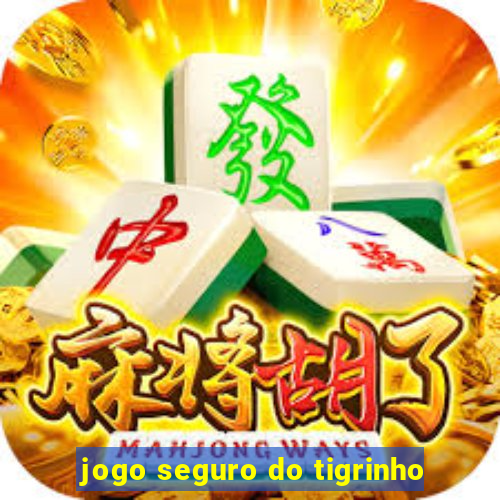 jogo seguro do tigrinho