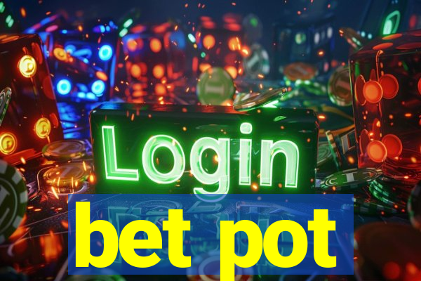 bet pot