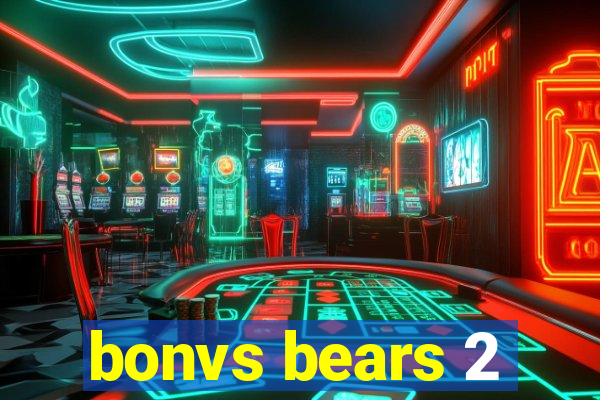 bonvs bears 2