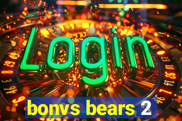 bonvs bears 2