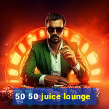 50 50 juice lounge