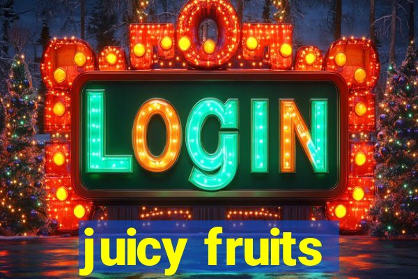 juicy fruits