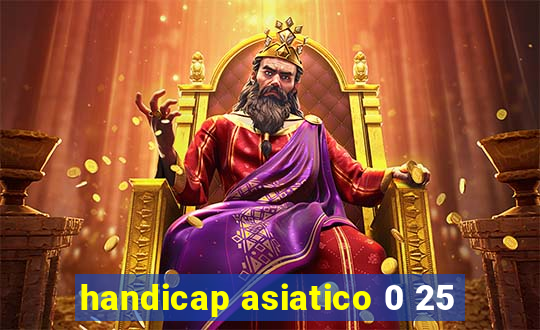 handicap asiatico 0 25