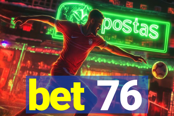 bet 76