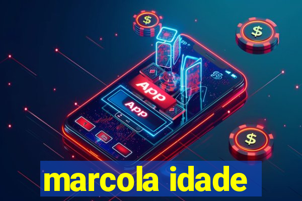 marcola idade