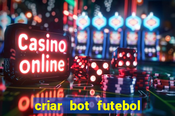 criar bot futebol virtual bet365