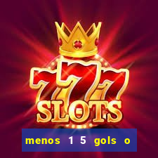 menos 1 5 gols o que significa