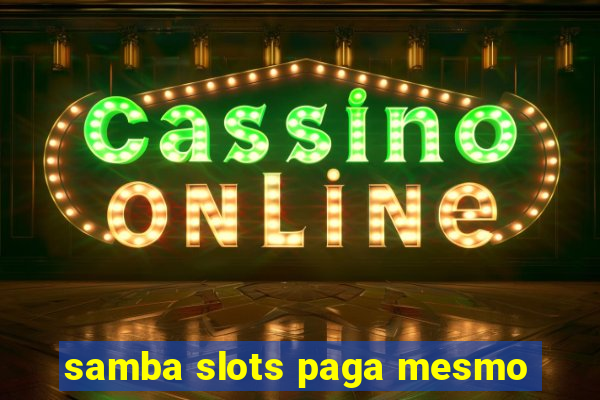 samba slots paga mesmo