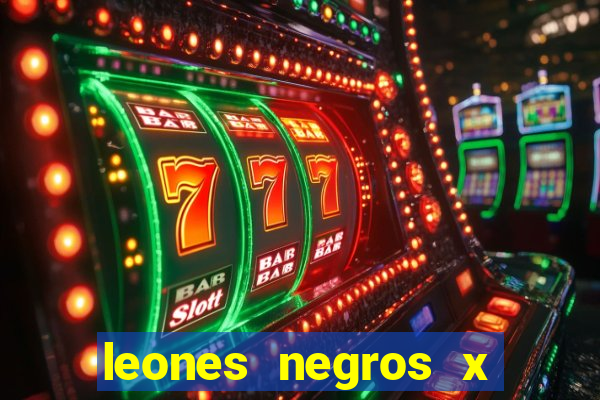 leones negros x mineros zacatecas