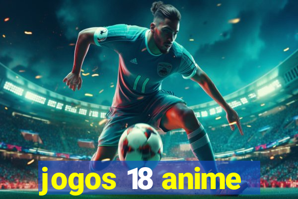 jogos 18 anime