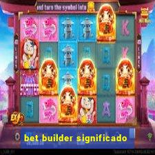 bet builder significado