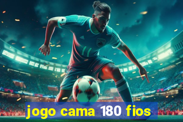 jogo cama 180 fios