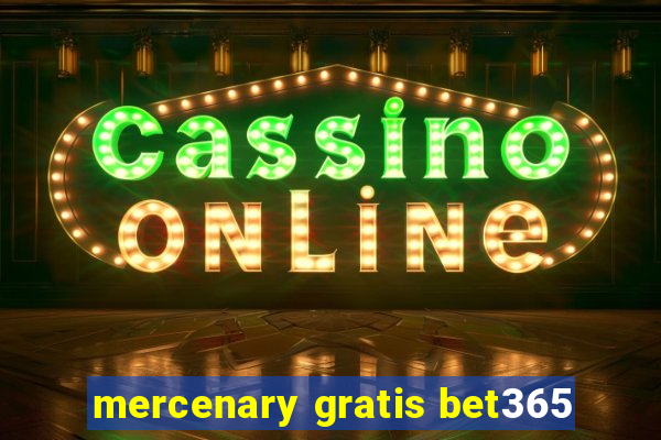 mercenary gratis bet365