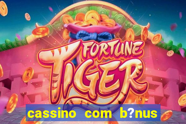 cassino com b?nus no cadastro