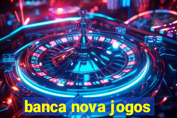 banca nova jogos