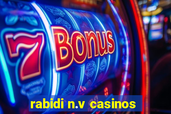 rabidi n.v casinos