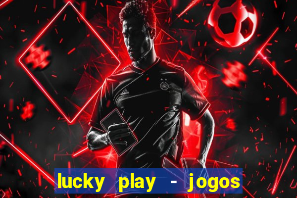 lucky play - jogos de slots