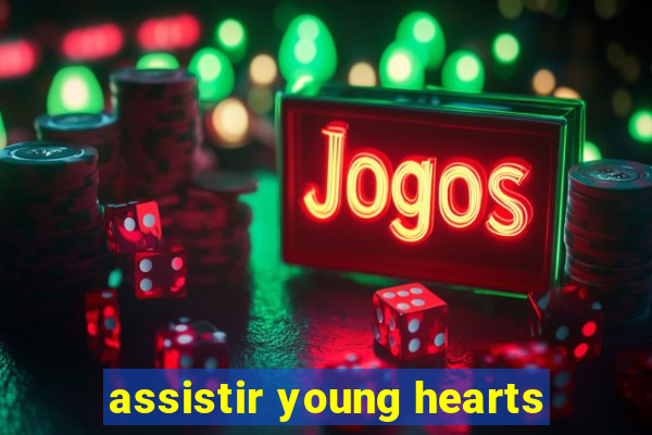 assistir young hearts