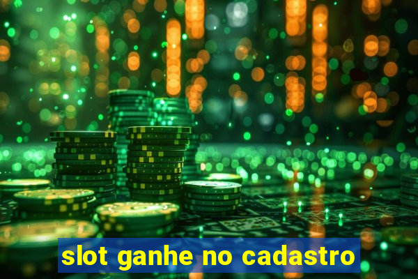 slot ganhe no cadastro