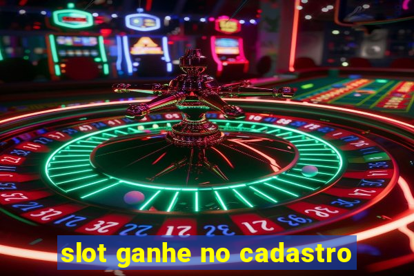 slot ganhe no cadastro