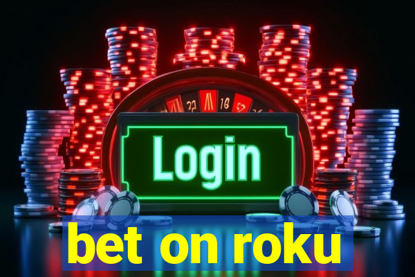 bet on roku