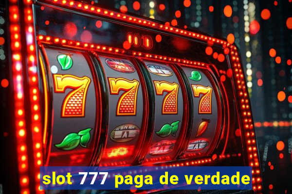 slot 777 paga de verdade