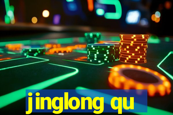 jinglong qu