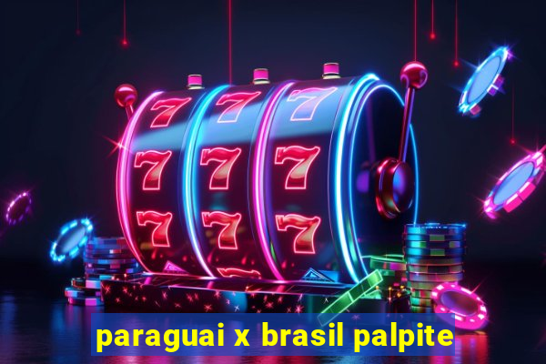 paraguai x brasil palpite