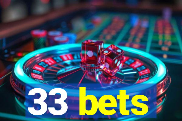 33 bets