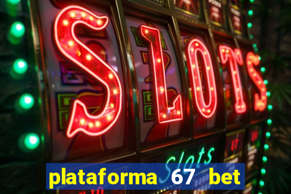 plataforma 67 bet é confiável