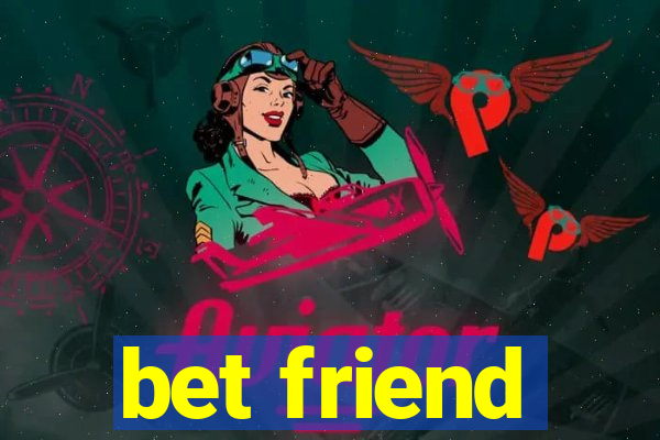 bet friend