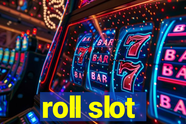 roll slot