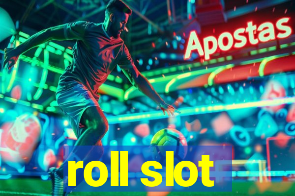 roll slot