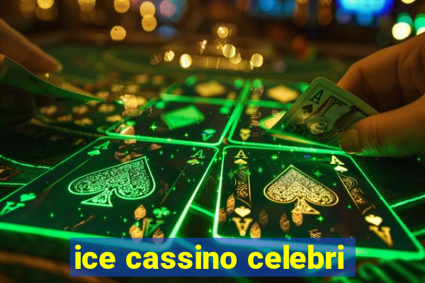 ice cassino celebri