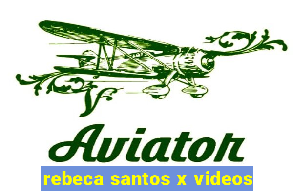 rebeca santos x videos