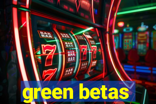 green betas