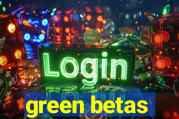 green betas