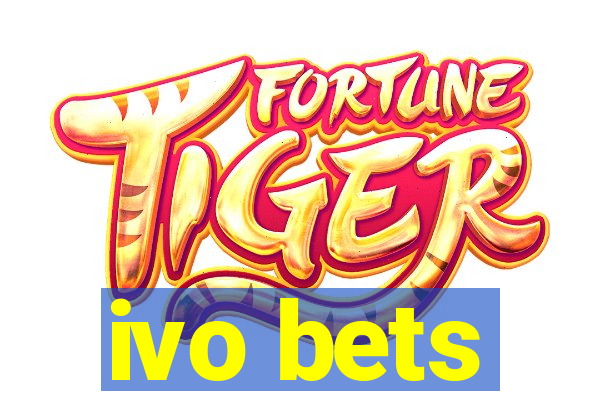 ivo bets