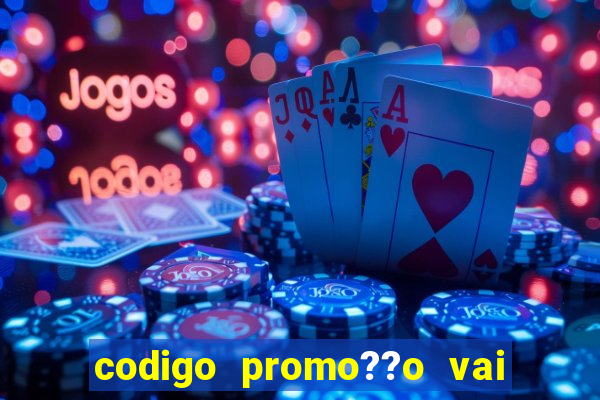 codigo promo??o vai de bet