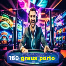 180 graus porto