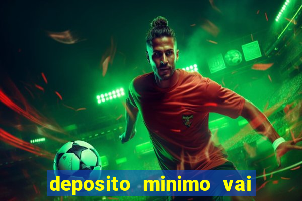 deposito minimo vai de bet