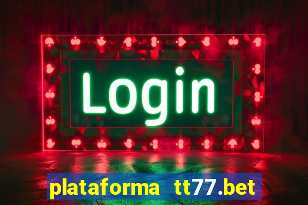 plataforma tt77.bet paga mesmo