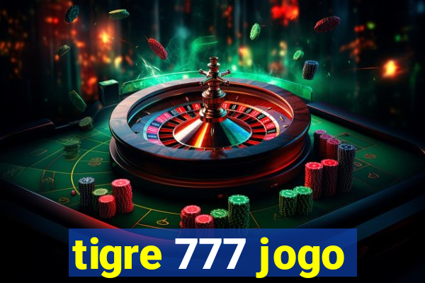 tigre 777 jogo