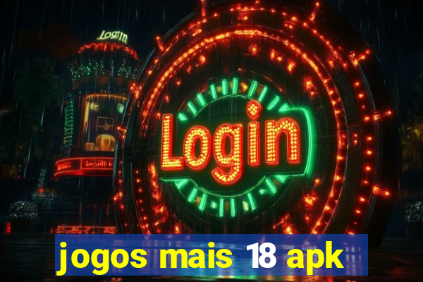 jogos mais 18 apk