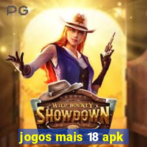 jogos mais 18 apk