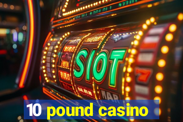 10 pound casino