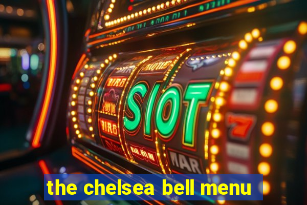 the chelsea bell menu