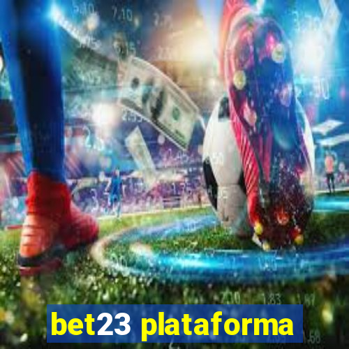 bet23 plataforma