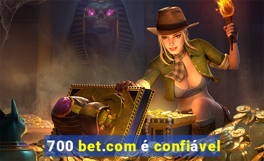 700 bet.com é confiável